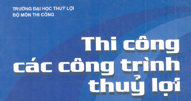 Giáo trình thi công các công trình thủy lợi tập 1 phần 1