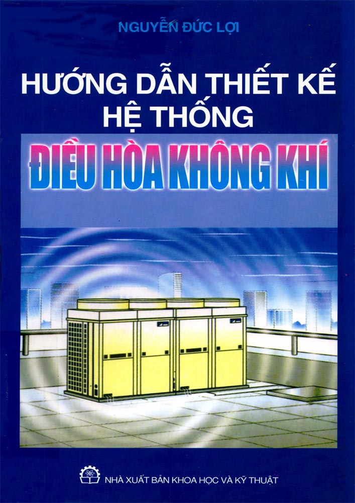 Hướng dẫn thiết kế hệ thống điều hòa không khí – Nguyễn Đức Lợi (HAVC0003)