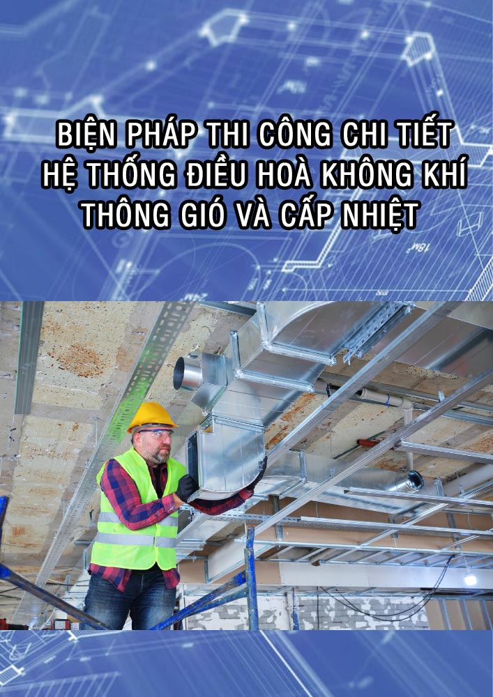 Biện pháp thi công chi tiết hệ thống điều hoà không khí – thông gió và cấp nhiệt (HAVC0015)