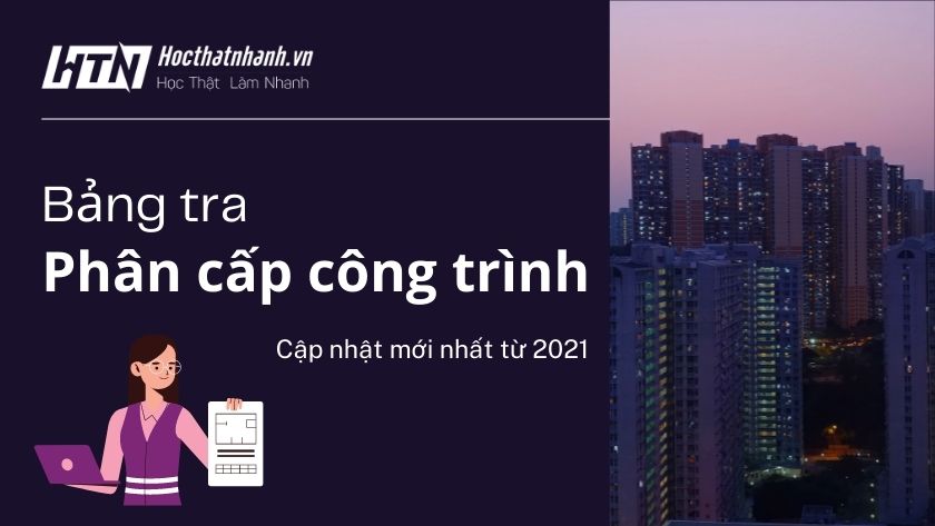 Phân cấp công trình xây dựng - Bảng tra mới nhất