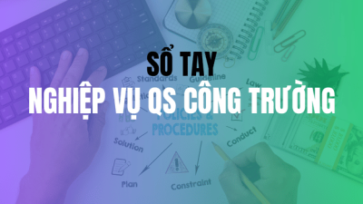 Sổ Tay Nghiệp Vụ QS Công Trường